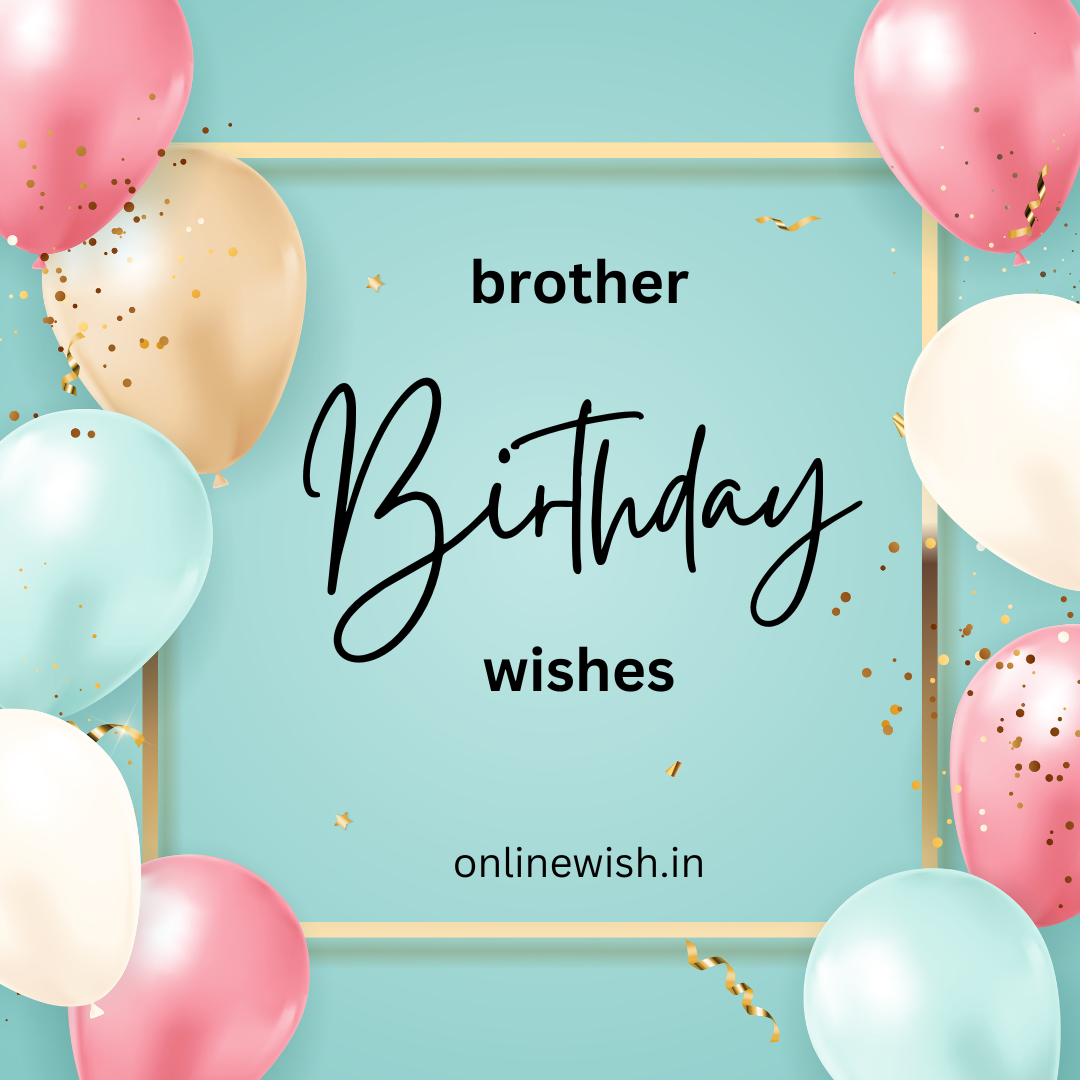 60+Unique birthday wishes for brother