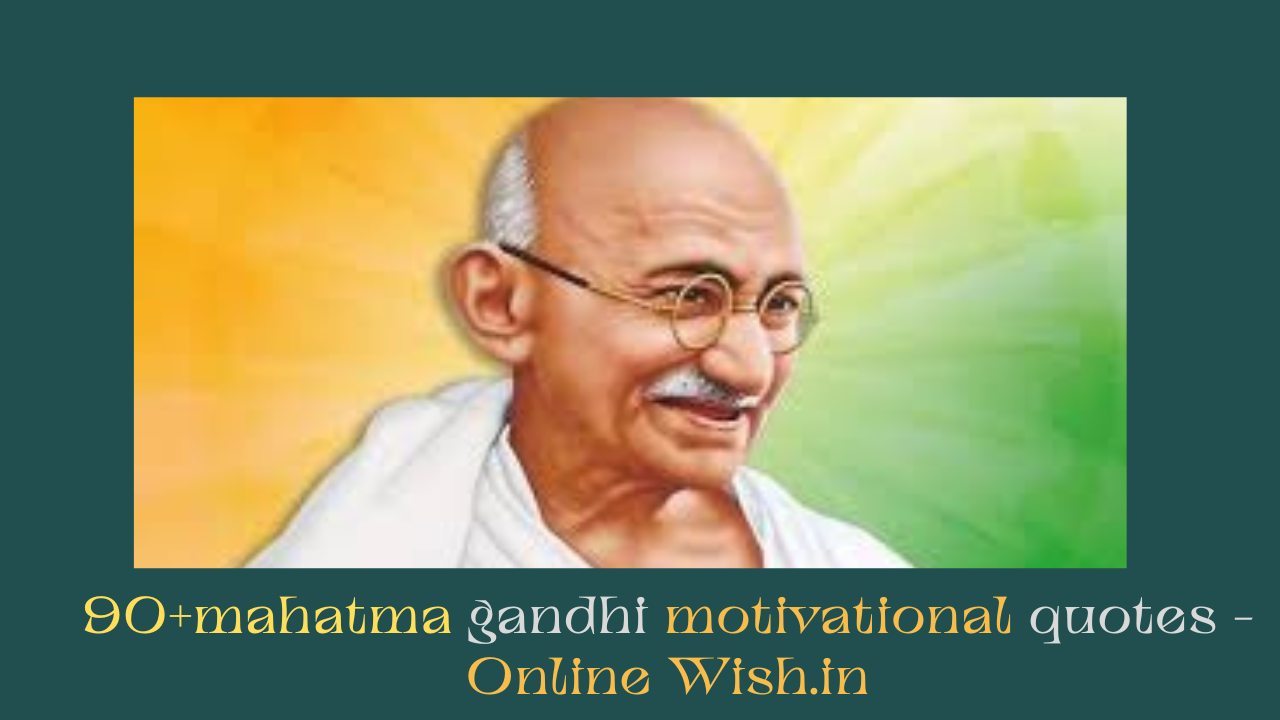 90+mahatma gandhi motivational quotes